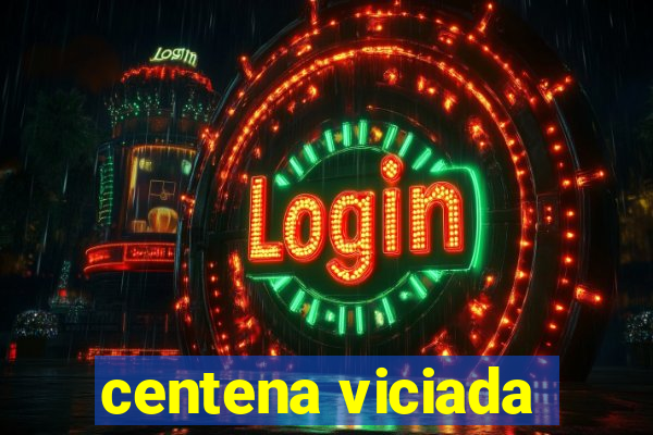 centena viciada